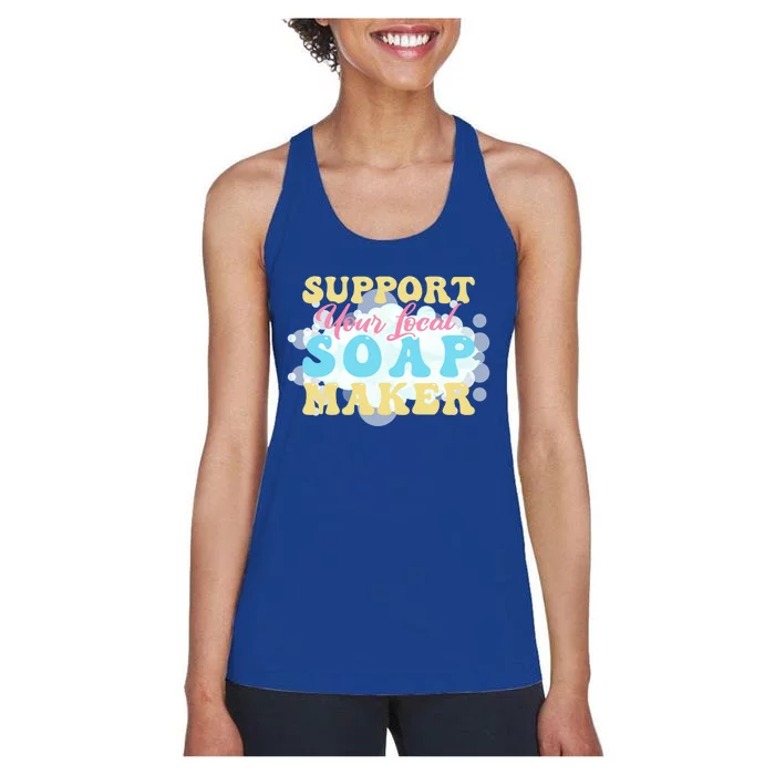 Soap Making Support Your Local Soap Maker Cute Gift Women's Racerback Tank