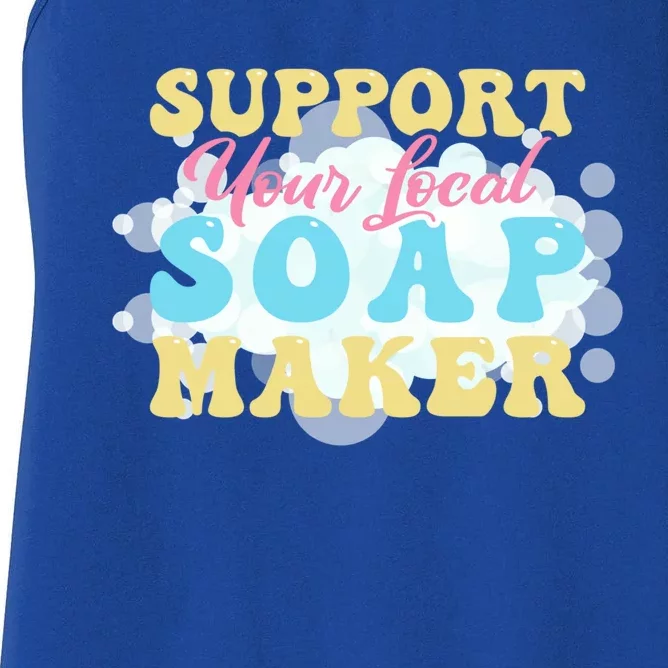 Soap Making Support Your Local Soap Maker Cute Gift Women's Racerback Tank