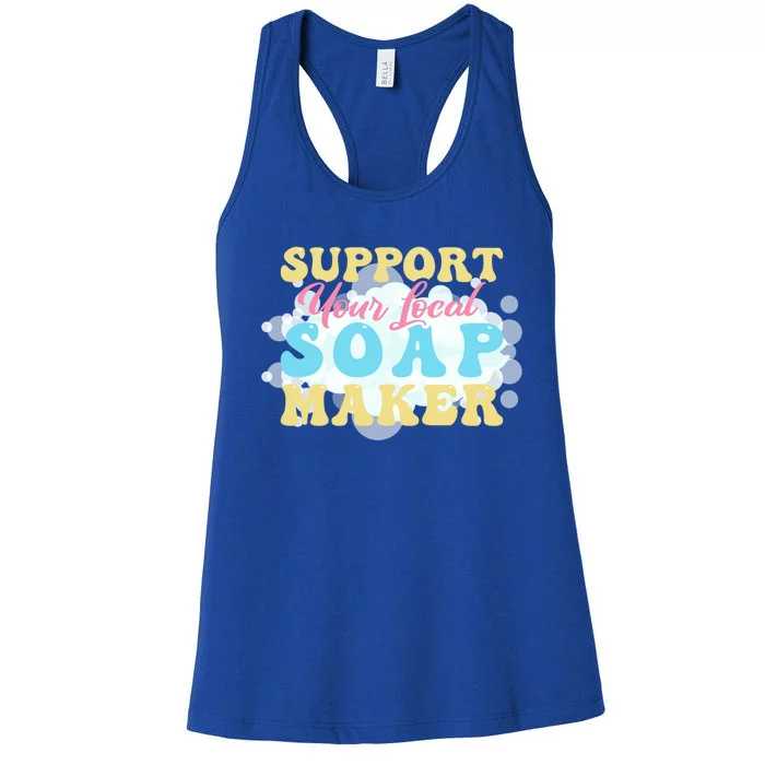 Soap Making Support Your Local Soap Maker Cute Gift Women's Racerback Tank