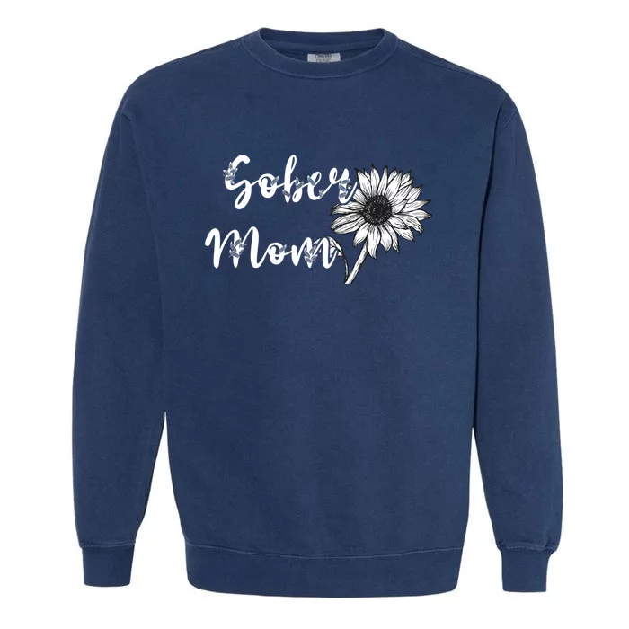 Sober Mom Sobriety Sunflower Alcoholic Abstinence Mother Gift Garment-Dyed Sweatshirt