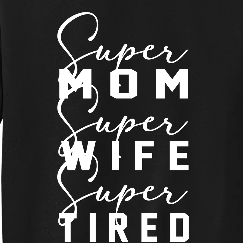 Super Mom Super Wife Super Tired Funny Women Great Gift Tall Sweatshirt