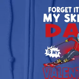 Sorry My Skiing Dad Is My Valentines Cool Gift Full Zip Hoodie