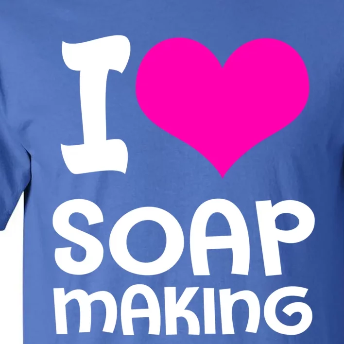 Soap Making Soap Maker I Love Soap Gift Tall T-Shirt