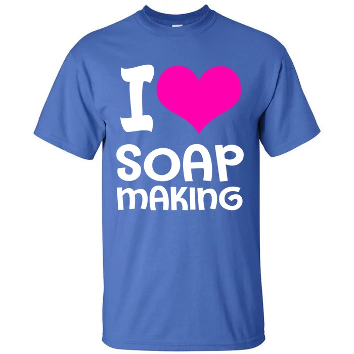 Soap Making Soap Maker I Love Soap Gift Tall T-Shirt