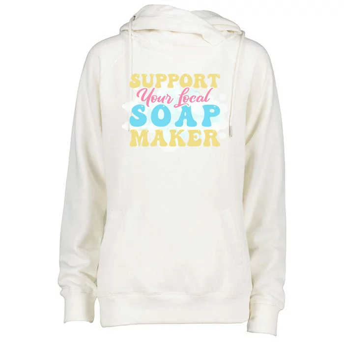 Soap Making Support Your Local Soap Maker Gift Womens Funnel Neck Pullover Hood