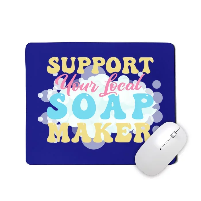 Soap Making Support Your Local Soap Maker Gift Mousepad