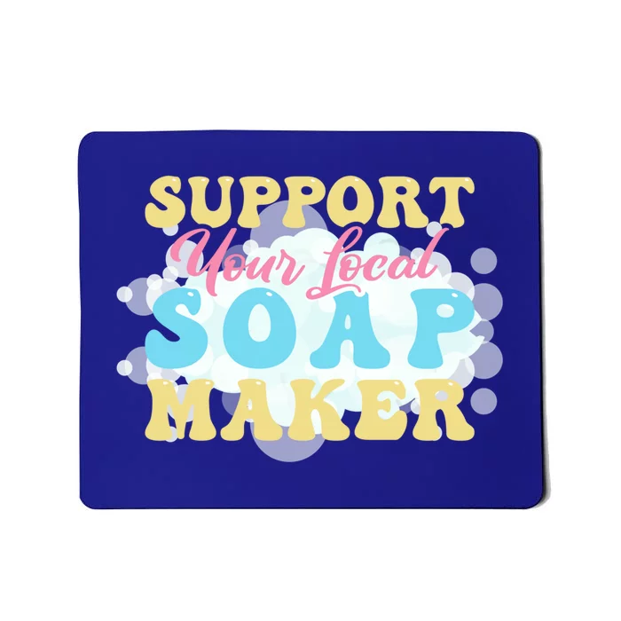 Soap Making Support Your Local Soap Maker Gift Mousepad