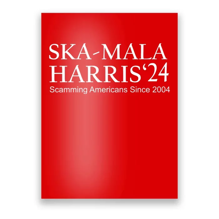 Ska Mala Skamala Kamala Harris 2024 Scamming Americans Since Poster