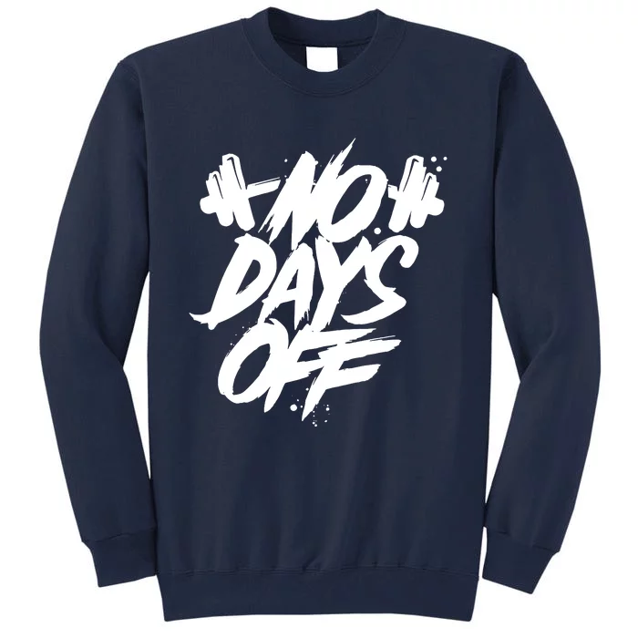 Sport Motif Saying No Days Off Weight Training Gym Tall Sweatshirt