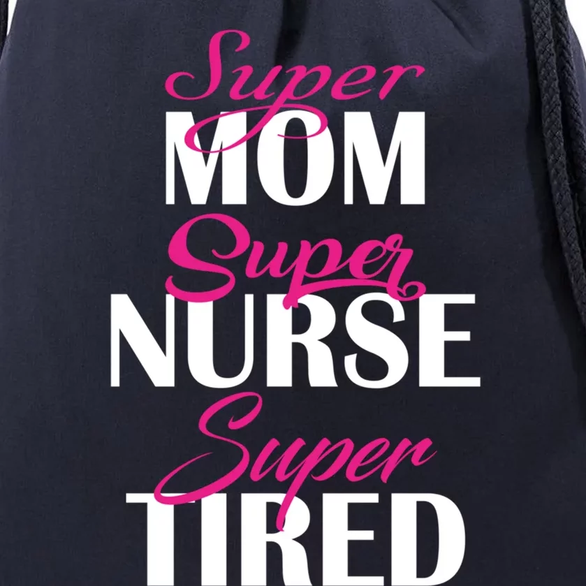 Super Mom Super Nurse Super Tired Gift Drawstring Bag