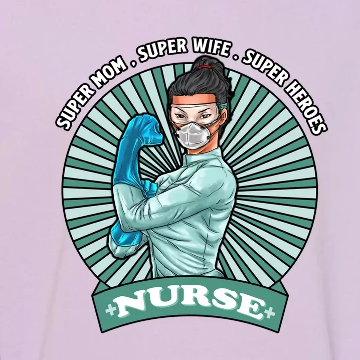 Super Mom Super Wife Super Nures Heroes For Nurse Gift Garment-Dyed Sweatshirt