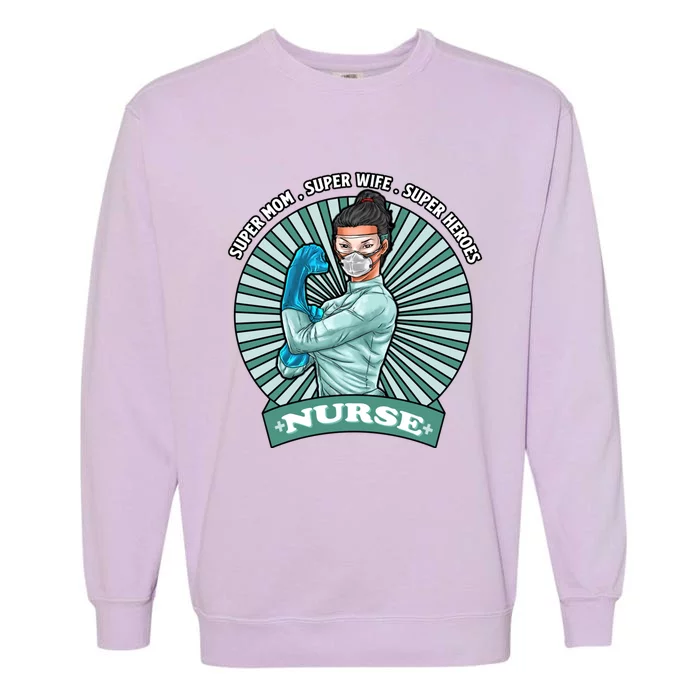 Super Mom Super Wife Super Nures Heroes For Nurse Gift Garment-Dyed Sweatshirt