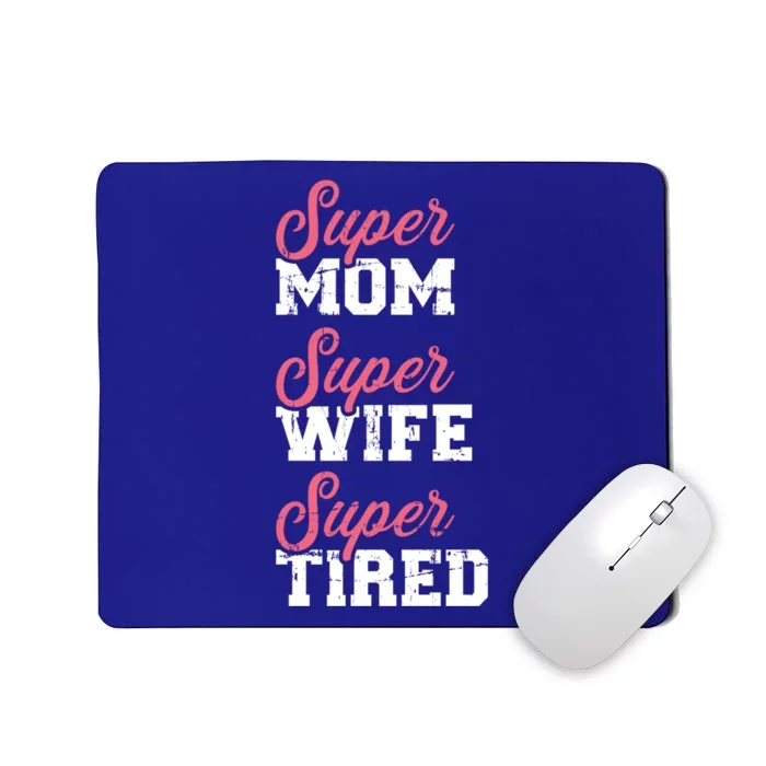 Super Mom Super Wife Tired Cool Gift Mousepad