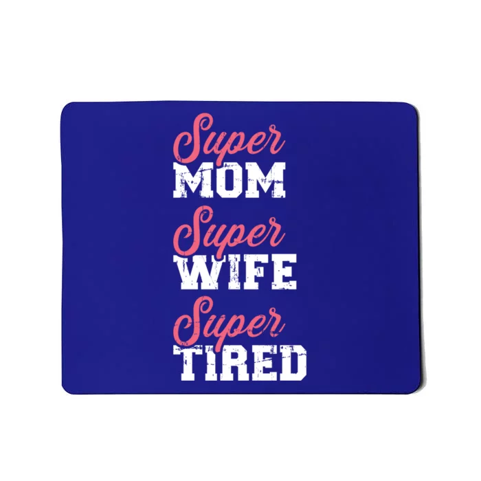 Super Mom Super Wife Tired Cool Gift Mousepad