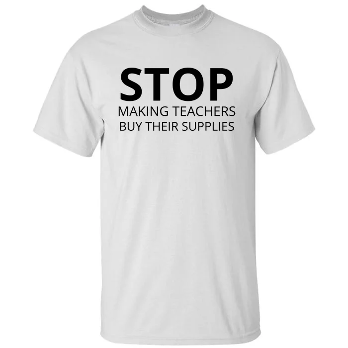 Stop Making Teachers Buy Their Supplies Tall T-Shirt