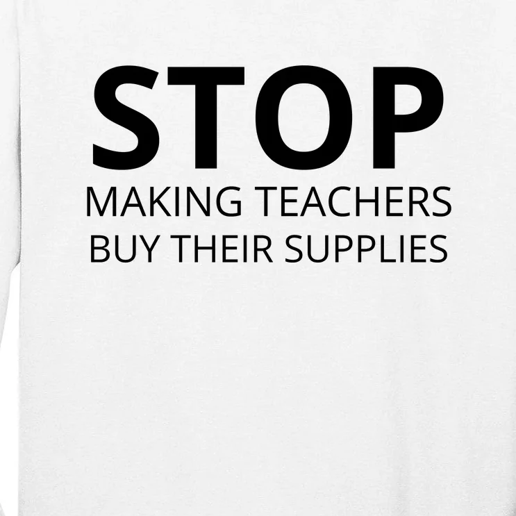 Stop Making Teachers Buy Their Supplies Tall Long Sleeve T-Shirt