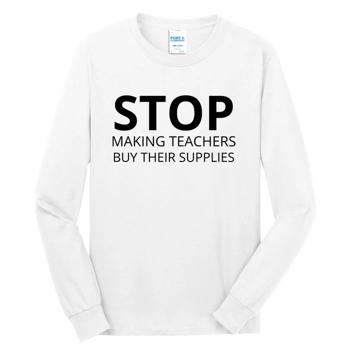 Stop Making Teachers Buy Their Supplies Tall Long Sleeve T-Shirt