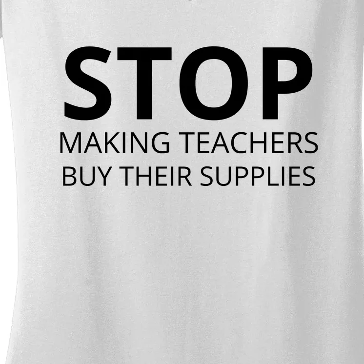 Stop Making Teachers Buy Their Supplies Women's V-Neck T-Shirt