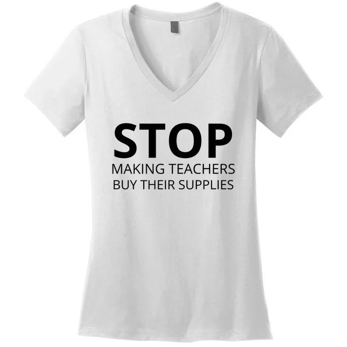 Stop Making Teachers Buy Their Supplies Women's V-Neck T-Shirt