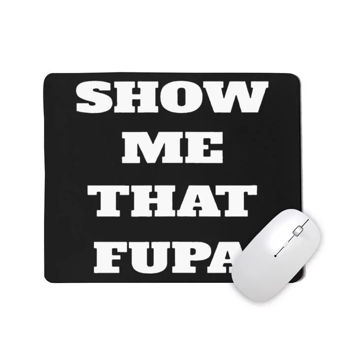 Show Me That Fupa Mousepad