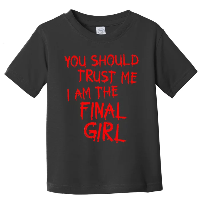 Slasher Movies Trust Me I Am The Final Girl Toddler T-Shirt