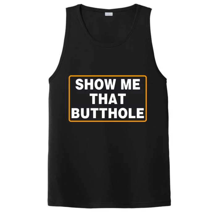 Show Me That Butthole Performance Tank