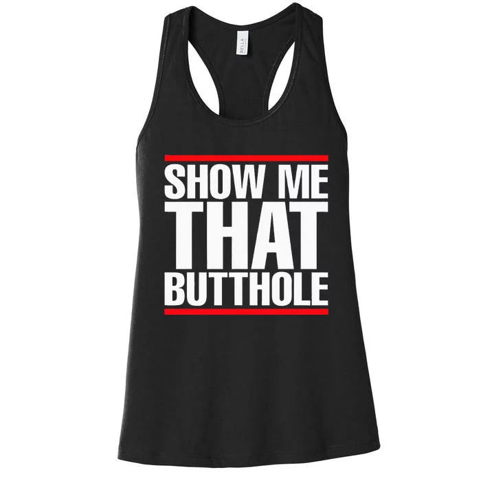 Show Me That Butthole Or  Vintage Funny Women's Racerback Tank