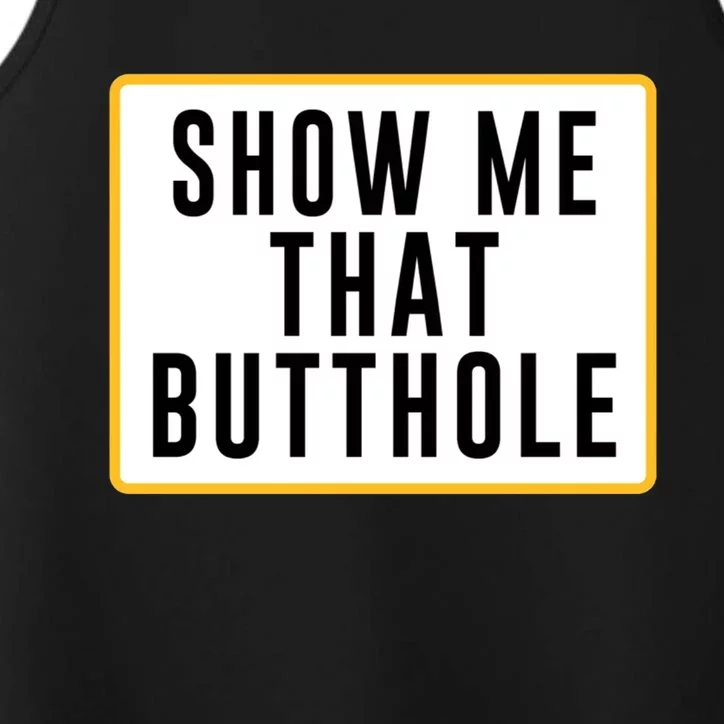 Show Me That Butthole Performance Tank