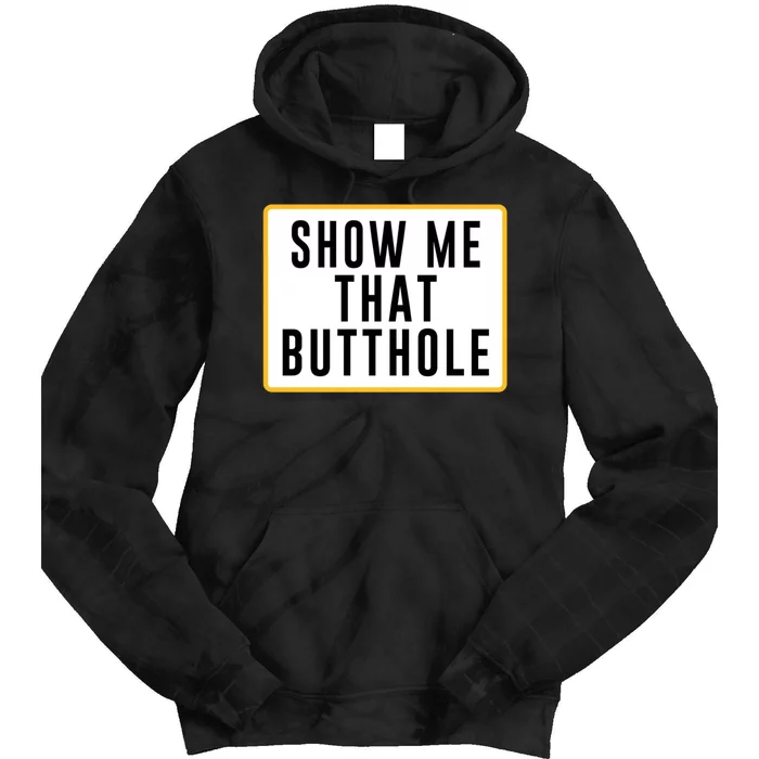 Show Me That Butthole Tie Dye Hoodie