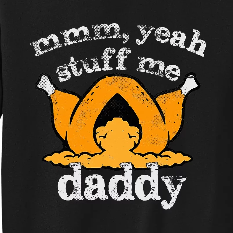 Stuff Me Thanksgiving Daddy Turkey Funny Adult Humor 2024 Sweatshirt