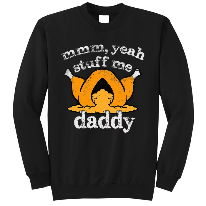 Stuff Me Thanksgiving Daddy Turkey Funny Adult Humor 2024 Tall Sweatshirt