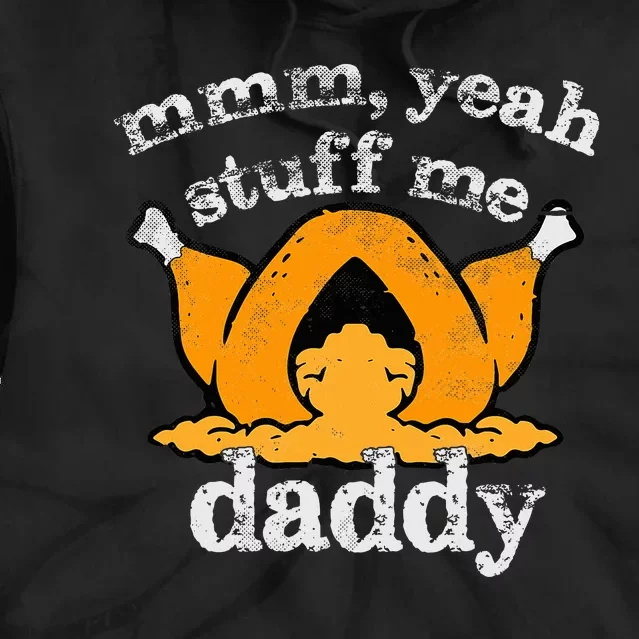 Stuff Me Thanksgiving Daddy Turkey Funny Adult Humor 2024 Tie Dye Hoodie