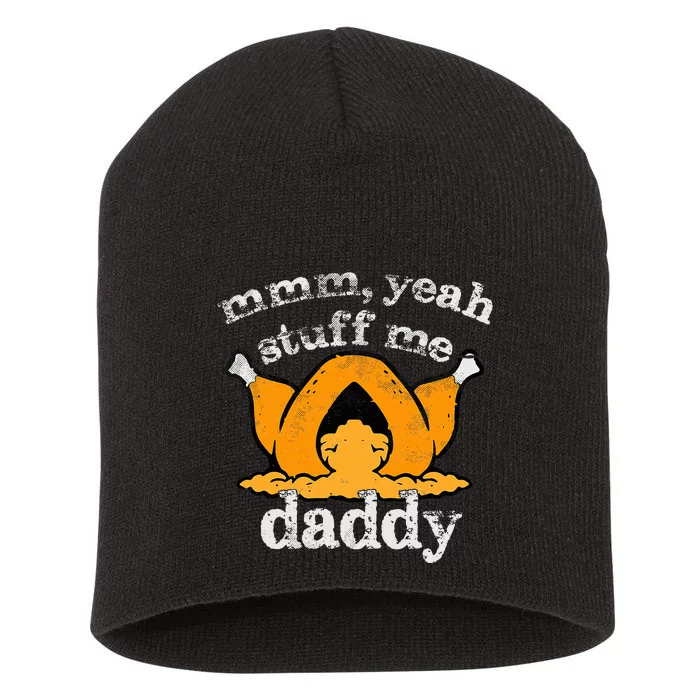 Stuff Me Thanksgiving Daddy Turkey Funny Adult Humor 2024 Short Acrylic Beanie