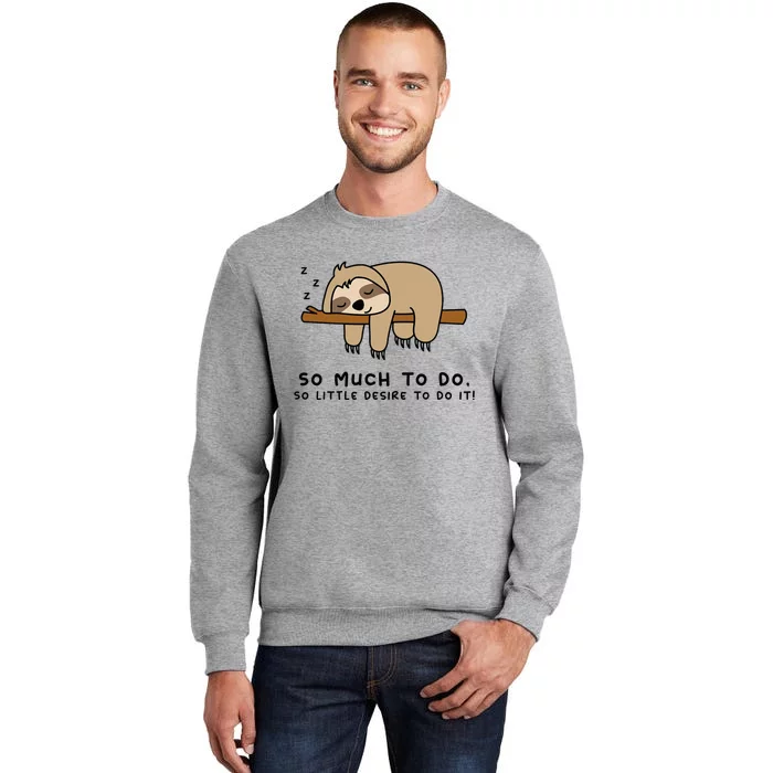 So Much To Do... Lazy Person For Sloth Lover Sloth Tall Sweatshirt