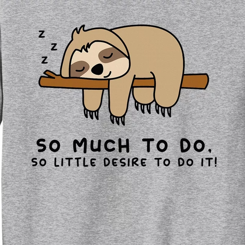 So Much To Do... Lazy Person For Sloth Lover Sloth Tall Sweatshirt