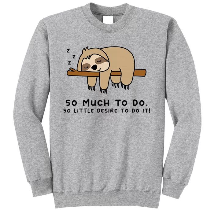 So Much To Do... Lazy Person For Sloth Lover Sloth Tall Sweatshirt