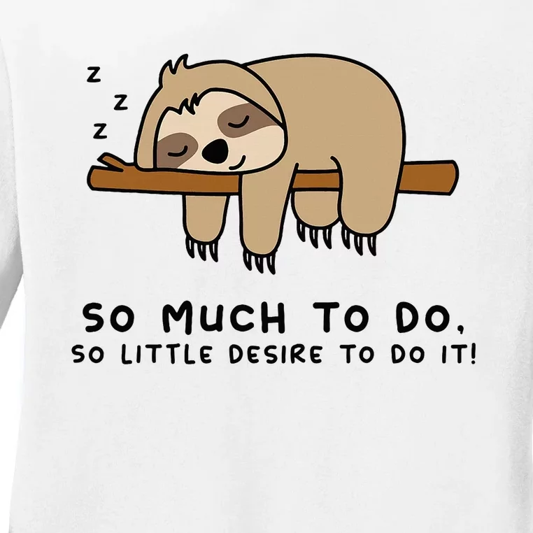 So Much To Do... Lazy Person For Sloth Lover Sloth Ladies Long Sleeve Shirt