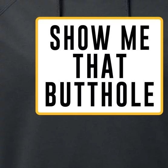 Show Me That Butthole Performance Fleece Hoodie