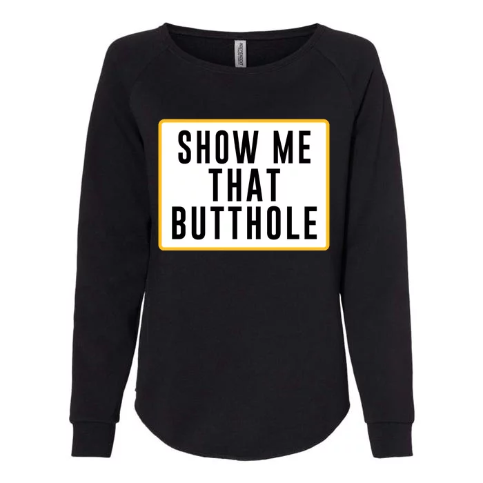 Show Me That Butthole Womens California Wash Sweatshirt