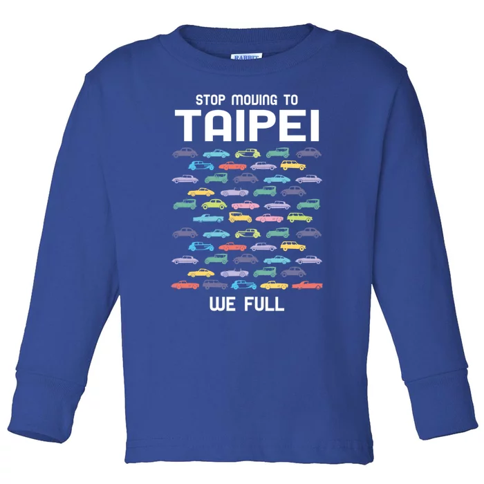 Stop Moving To Taipei We Full Taiwan Funny Taiwanese Humor Gift Toddler Long Sleeve Shirt