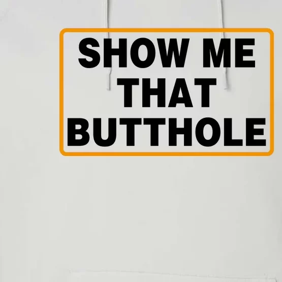 Show Me That Butthole Performance Fleece Hoodie