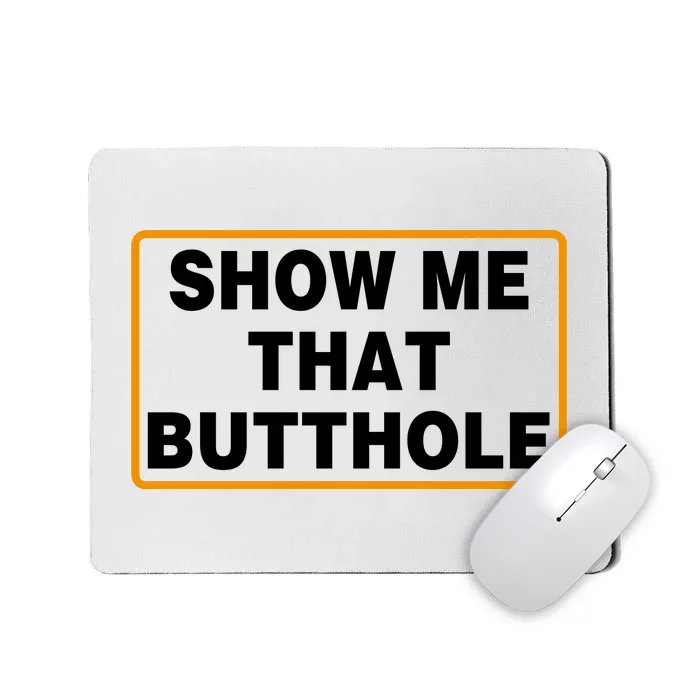 Show Me That Butthole Mousepad