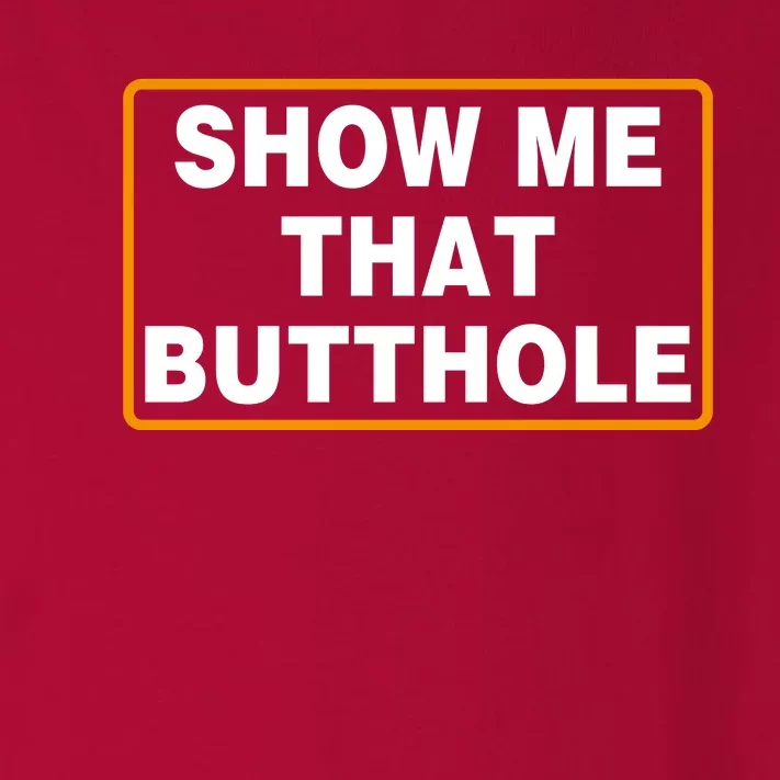 Show Me That Butthole Toddler Long Sleeve Shirt