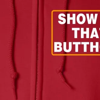 Show Me That Butthole Full Zip Hoodie