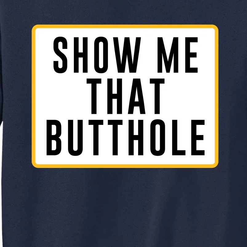 Show Me That Butthole Tall Sweatshirt