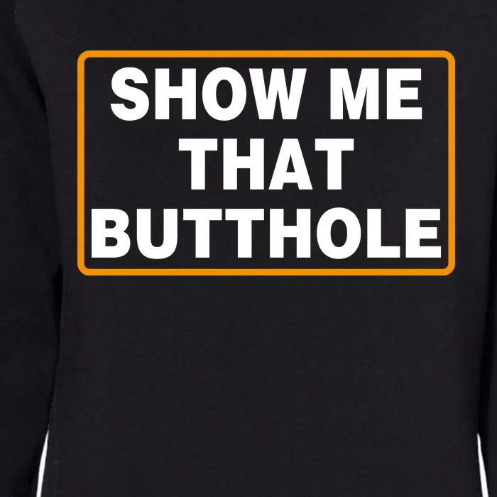 Show Me That Butthole Womens California Wash Sweatshirt