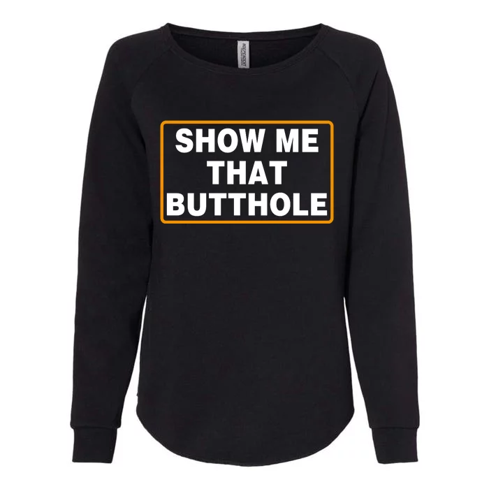 Show Me That Butthole Womens California Wash Sweatshirt