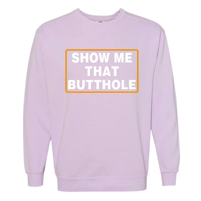 Show Me That Butthole Garment-Dyed Sweatshirt