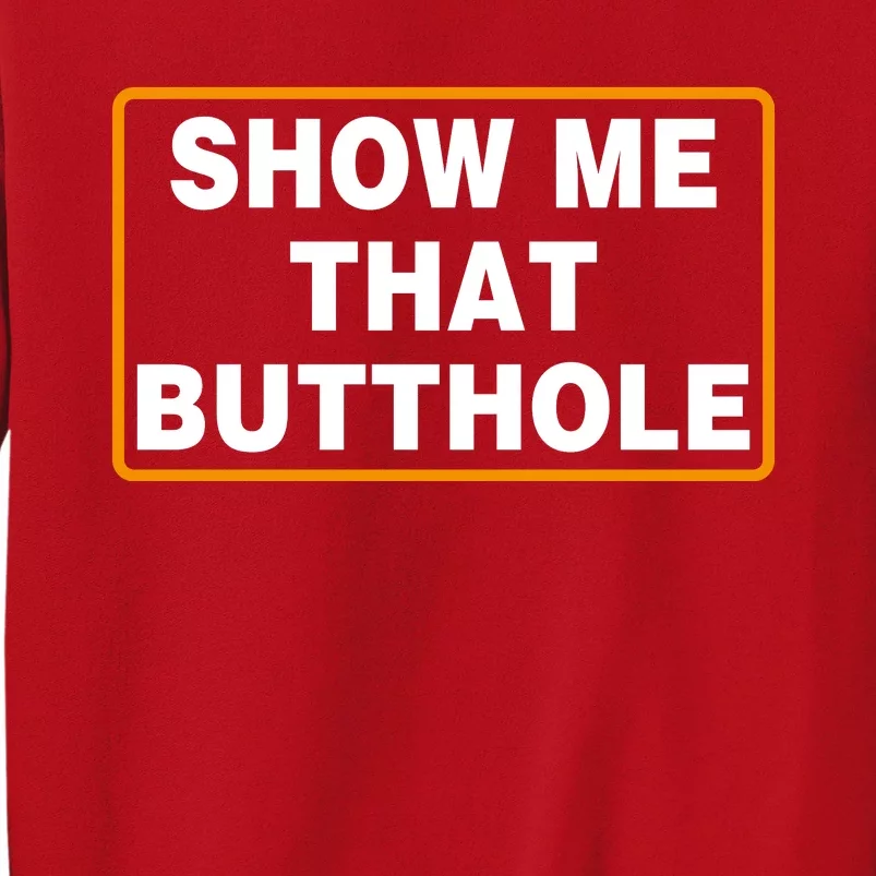 Show Me That Butthole Sweatshirt