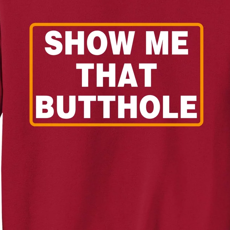 Show Me That Butthole Tall Sweatshirt